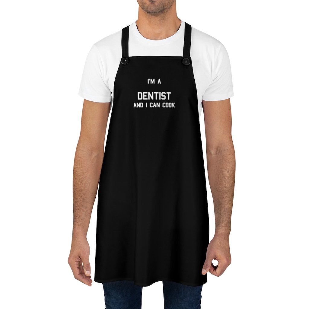 I'm a Dentist and I can cook Apron