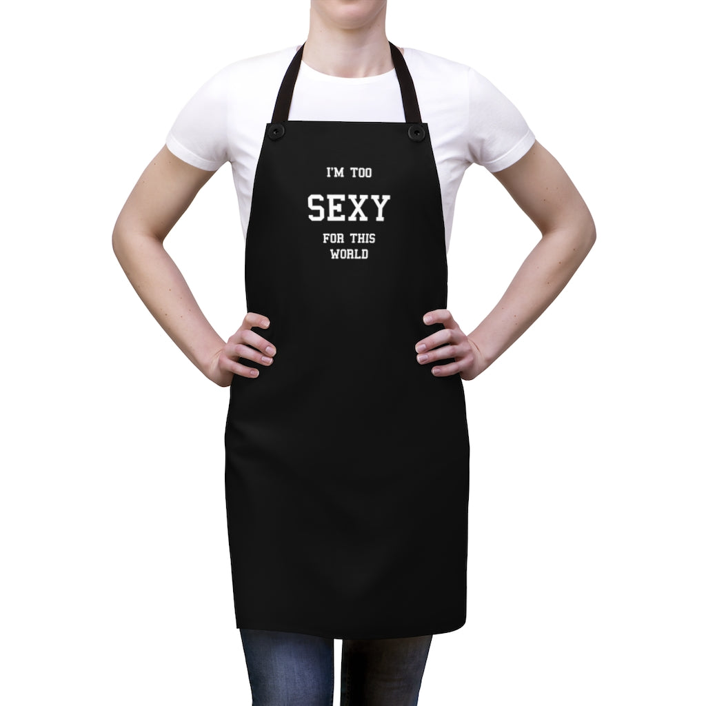 I'm Too Sexy For This World Apron