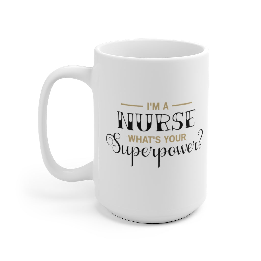 I'm a Nurse What is Your Superpower Coffee Mug